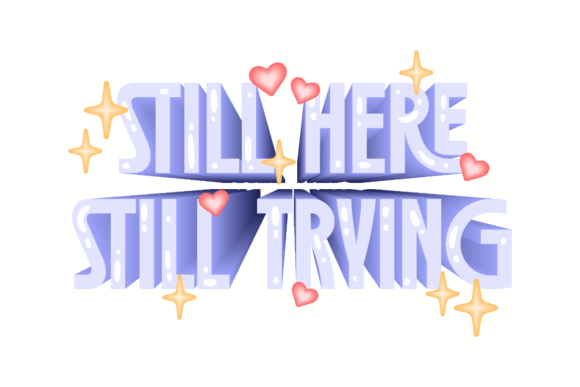 Still Here Still Trying, 3D Mantra: A Visual Declaration of Resilience